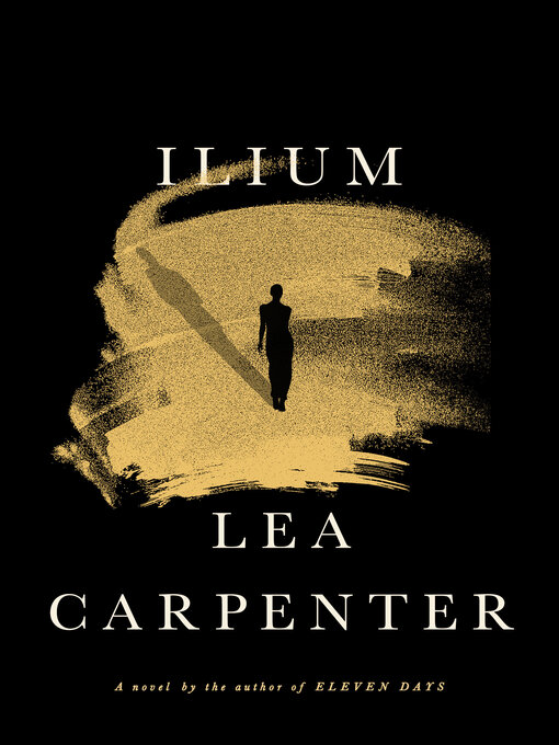 Title details for Ilium by Lea Carpenter - Available